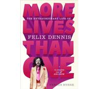 More Lives Than One: The Extraordinary Life of Felix Dennis