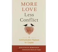 More Love Less Conflict: A Communication Playbook for Couples (Marriage Book for Couples)
