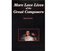 More Love Lives of the Great Composers