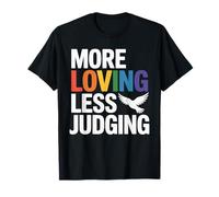 More Loving Less Judging - Empathy & Acceptance T-Shirt
