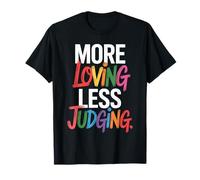More Loving Less Judging - Empathy & Acceptance T-Shirt