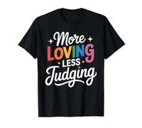 More Loving Less Judging - Empathy & Acceptance T-Shirt