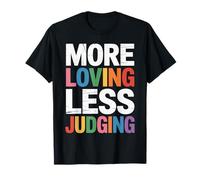More Loving Less Judging - Empathy & Acceptance T-Shirt
