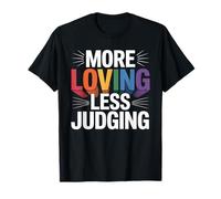 More Loving Less Judging - Empathy & Acceptance T-Shirt