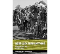 MORE LUCK THAN ANYTHING: SURVIVING POL POT - A BOY'S STORY