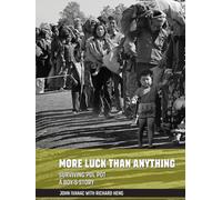 MORE LUCK THAN ANYTHING: SURVIVING POL POT - A BOY'S STORY