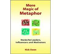 More Magic of Metaphor: Stories for Leaders, Influencers and Motivators and Spiral Dynamics Wizards