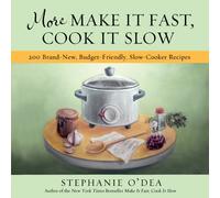 More Make It Fast, Cook It Slow : 200 Brand-New, Budget-Friendly, Slow-Cooker Recipes