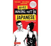 More Making Out in Japanese: Completely Revised and Updated with New Manga Illustrations . A Japanese Phrase Book (Making Out Books): Completely ... - A Japanese Language Phrase Book
