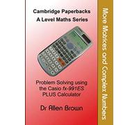More Matrices and Complex Numbers: Problem Solving using the Casio fx-991ES PLUS Calculator