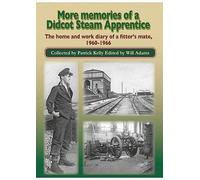 More Memories of a Didcot Steam Apprentice: The home and work diary of a fitter's mate, 1960-1966