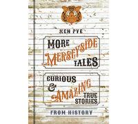 More Merseyside Tales: Curious and Amazing True Stories from History
