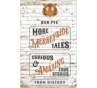 More Merseyside Tales: Curious and Amazing True Stories from History