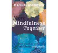 More Mindfulness Together: A Simple Guide to Exploring Healthfulness with Friends