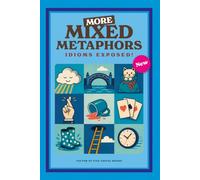 More Mixed Metaphors: Idioms Exposed!: Another witty & insightful collection unpacks more than 200 of the world’s most familiar sayings. Reading Game ... for Vacations and Holidays. 6x9 64 pages: 2