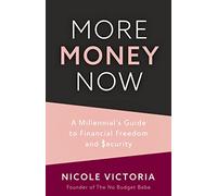 More Money Now: A Millennial’s Guide to Financial Freedom and Security (Budgeting Book)