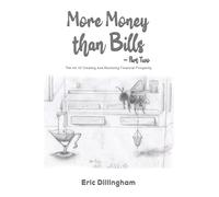 More Money than Bills - Part Two: The Art Of Creating And Restoring Financial Prosperity