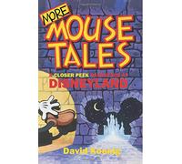More Mouse Tales: A Closer P ackstage at Disneyland
