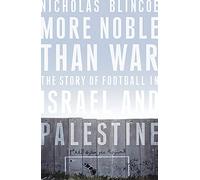 More Noble Than War: The Story of Football in Israel and Palestine