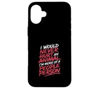 More of a People Person Wouldn't Hurt Animals - Case for iPhone 16 Plus