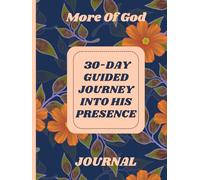 More of God: A 30-Day Guided Journey into His Presence for Reflection, Prayer, and Spiritual Renewal