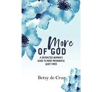 More of God: A Distracted Woman's Guide to More Meaningful Quiet Times