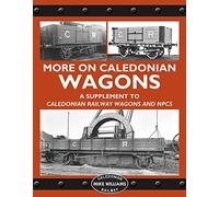 More on Caledonian Wagons: A Supplement to Caledonian Wagons and Non Passenger Coaching Stock