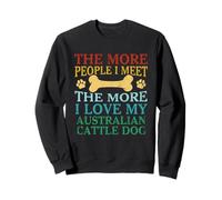 More People I Meet The More I Love My Australian Cattle Dog Sweatshirt
