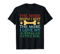 More People I Meet The More I Love My Australian Cattle Dog T-Shirt