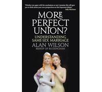 More Perfect Union: Understanding Same-Sex Christian Marriage: Understanding Same-sex Marriage