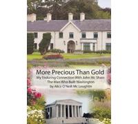 More Precious Than Gold: My enduring connection with John McShain--the Man Who Built Washington