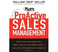 More ProActive Sales Management: Avoid the Mistakes Even Great Sales Managers Make And Get Extraordinary Results