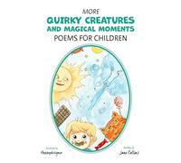 More Quirky Creatures and Magical Moments: Poems for Children