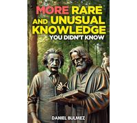 More Rare and Unusual Knowledge: Fascinating Facts For Curious Minds (Facts and Knowledge)