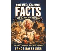 More Rare & Remarkable FACTS for Men Who Have Everything: Real History Auto Racing Exploration Spies Mafia Adventure (The Dangerously Interesting Series for Barroom Scholars)