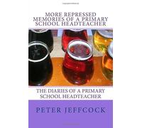 More Repressed Memories of a Primary School Headteacher: The Diaries of a Primary School Headteacher: Volume 3