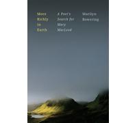 More Richly in Earth : A Poet’s Search for Mary MacLeod