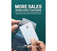 More Sales from Every Customer: A Step-by-Step Guide to Upselling, Cross-Selling, and Down-selling for Small Business Owners (Profit Acceleration Resources for Business Owners)