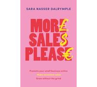 More Sales Please: Promote your small business online, make consistent sales, grow without the grind