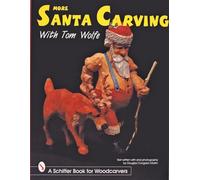 More Santa Carving with Tom Wolfe (Schiffer Book for Woodcarvers)