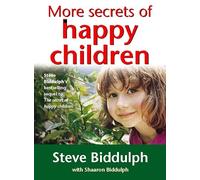 More Secrets of Happy Children: A guide for parents