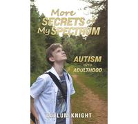 More Secrets of My Spectrum: Autism into Adulthood: 2