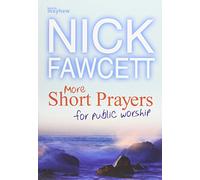 More Short Prayers for Public Worship (Christian Books) [Paperback] Nick Fawcett [Paperback] Nick Fawcett [Paperback] Nick Fawcett [Paperback] [Mar 13, 2012] Nick Fawcett
