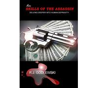 More Skills of the Assassin: Delving Deeper into Human Depravity