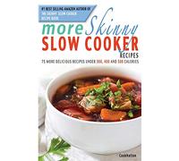 More Skinny Slow Cooker Recipes: 75 More Delicious Recipes Under 300, 400 & 500 Calories