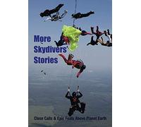 More Skydivers' Stories: Close Calls & Epic Feats Above Planet Earth
