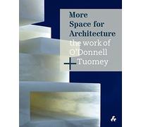 More Space for Architecture: The Work of O’Donnell + Tuomey