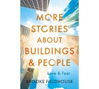 More Stories about Buildings & People: Love & Fear