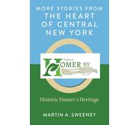 More Stories from the Heart of Central New York : Historic Homer's Heritage
