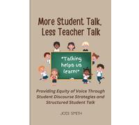 More Student Talk, Less Teacher Talk: Providing Equity of Voice Through Student Discourse Strategies (The Engaged Classroom Series for Elementary Teachers)